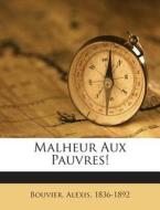 Malheur Aux Pauvres! di Bouvier Alexis 1836-1892 edito da Nabu Press
