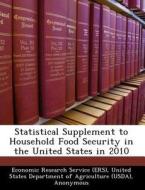 Statistical Supplement To Household Food Security In The United States In 2010 di Alisha Coleman-Jensen, Mark Nord edito da Bibliogov