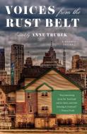 Voices from the Rust Belt di Anne Trubek edito da PICADOR