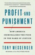 Profit and Punishment: How America Criminalizes the Poor in the Name of Justice di Tony Messenger edito da GRIFFIN