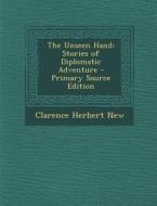 Unseen Hand: Stories of Diplomatic Adventure di Clarence Herbert New edito da Nabu Press