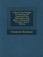 Leibniz's Psychologie: Ein Beitrag Zur Geschichte Der Philosophie Und Naturwissenschaft di Friedrich Kirchner edito da Nabu Press