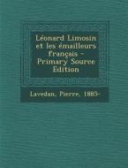 Leonard Limosin Et Les Emailleurs Francais di Pierre Lavedan edito da Nabu Press