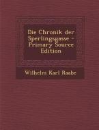 Die Chronik Der Sperlingsgasse - Primary Source Edition di Wilhelm Karl Raabe edito da Nabu Press