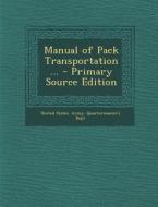 Manual of Pack Transportation ... edito da Nabu Press