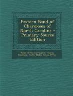 Eastern Band of Cherokees of North Carolina di Henry Beebee Carrington, Thomas Donaldson edito da Nabu Press