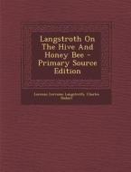 Langstroth on the Hive and Honey Bee - Primary Source Edition di Lorenzo Lorraine Langstroth, Charles Dadant edito da Nabu Press