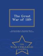 The Great War Of 189- - War College Series di David Christie Murray, John Frederick Maurice, Frederic Natusch Maude edito da War College Series