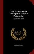 The Fundamental Principle Of Fichte's Philosophy di Ellen Bliss Talbot edito da Andesite Press
