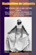 New:Sewing Circle And Casting Couch:Hollywood's Appalling Sexuality, Homosexuals, Lesbians And Sex-Pests di Maximillien De Lafayette edito da Lulu.com
