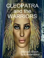 Cleopatra and the Warriors di Michael Welch, Lou Armentrout edito da LULU PR