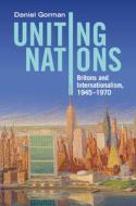 Uniting Nations di Daniel Gorman edito da Cambridge University Press