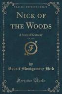 Nick Of The Woods, Vol. 2 Of 2 di Robert Montgomery Bird edito da Forgotten Books