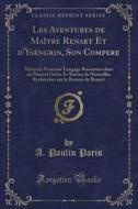 Les Aventures De Maitre Renart Et D'ysengrin, Son Compere di A Paulin Paris edito da Forgotten Books
