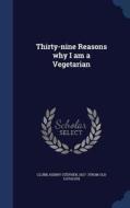 Thirty-nine Reasons Why I Am A Vegetarian edito da Sagwan Press