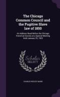 The Chicago Common Council And The Fugitive Slave Law Of 1850 di Charles Wesley Mann edito da Palala Press