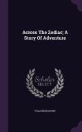 Across The Zodiac; A Story Of Adventure di Pallander Edwin edito da Palala Press