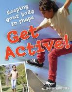 Get Active! di Louise Spilsbury edito da Bloomsbury Publishing Plc