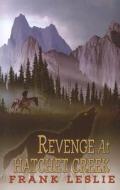 Revenge at Hatchet Creek di Frank Leslie edito da Wheeler Publishing