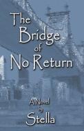 The Bridge Of No Return di Stella edito da Publishamerica