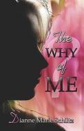 The Why Of Me di Dianne Marie Schiltz edito da America Star Books