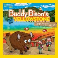 Buddy Bison's Yellowstone Adventure di Ilona E. Holland edito da NATL GEOGRAPHIC SOC