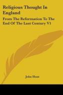 Religious Thought In England: From The Reformation To The End Of The Last Century V1 di John Hunt edito da Kessinger Publishing, Llc