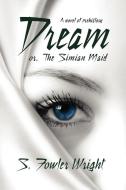 Dream; Or, the Simian Maid: A Fantasy of Prehistory di S. Fowler Wright edito da BORGO PR