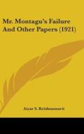 Mr. Montagu's Failure and Other Papers (1921) di Aiyar S. Krishnamurti edito da Kessinger Publishing