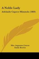 A Noble Lady: Adelaide Capece Minutolo (1869) di Mrs. Augustus Craven edito da Kessinger Publishing, Llc