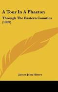 A Tour in a Phaeton: Through the Eastern Counties (1889) di James John Hissey edito da Kessinger Publishing