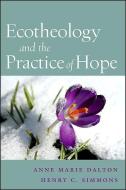 Ecotheology and the Practice of Hope di Anne Marie Dalton edito da State University Press of New York (SUNY)