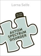 Autism Spectrum Disorder: All That Matters di Lorna Selfe edito da Hodder & Stoughton General Division