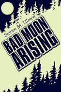 Bad Moon Arising di Steven Ulmen edito da Publishamerica