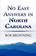 No Easy Answers In North Carolina di Bob Browning edito da America Star Books