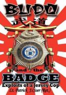 Budo and the Badge: Exploits of a Jersey Cop di Patrick J. Ciser edito da AUTHORHOUSE