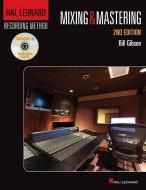 Hal Leonard Recording Method Book 6: Mixing & Mastering di Bill Gibson edito da HAL LEONARD BOOKS