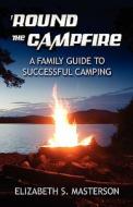 Round The Campfire di Elizabeth S Masterson edito da America Star Books