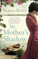 My Mother's Shadow: the Unputdownable Summer Read About a Mother's Shocking Secret That Changed Everything di Nikola Scott edito da Headline Publishing Group
