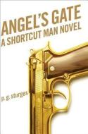 Angel's Gate: A Shortcut Man Novel di P. G. Sturges, Preston Sturges edito da SCRIBNER BOOKS CO