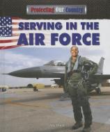 Serving in the Air Force di Alix Wood edito da POWERKIDS PR