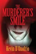 The Murderer's Smile di Kevin D'Onofrio edito da Outskirts Press