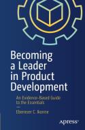 Becoming a Leader in Product Development: An Evidence-Based Guide to the Essentials di Ebenezer Ikonne edito da APRESS