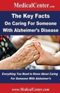 The Key Facts on Caring for Someone with Alzheimer's Disease: Everything You Need to Know about Caring for Someone with Alzheimer's di Patrick W. Nee edito da Createspace