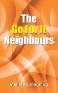The Go For It Neighbours di Melissa L. Manning edito da iUniverse