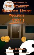 The Scariest Haunted House Project - Ever!: Project Kids Adventure #2 di Gary M. Nelson Pmp edito da Createspace