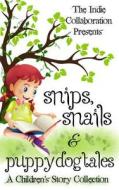 Snips, Snails & Puppy Dog Tales: A Children's Story Collection di Chris Raven, Kristina Blasen, Alan Hardy edito da Createspace