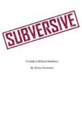 Subversive: A Guide to Biblical Manliness di Moose Norseman edito da Createspace