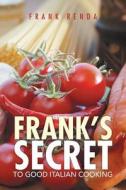 Frank\'s Secret To Good Italian Cooking di Frank Renda edito da Xlibris Corporation