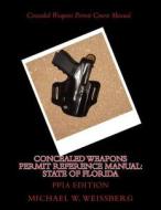 Concealed Weapons Permit Reference Manual: State of Florida: Ppia Edition di Michael W. Weissberg edito da Createspace